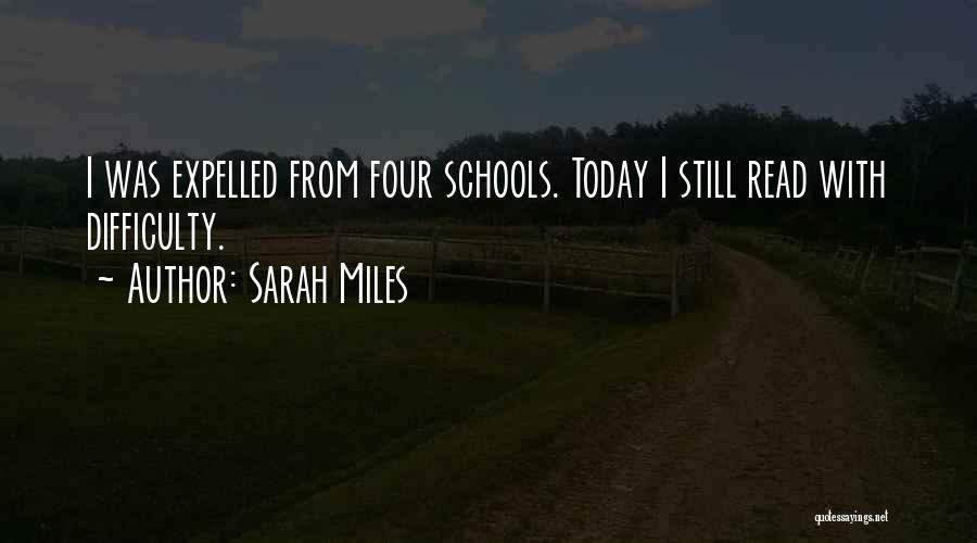 Sarah Miles Quotes: I Was Expelled From Four Schools. Today I Still Read With Difficulty.