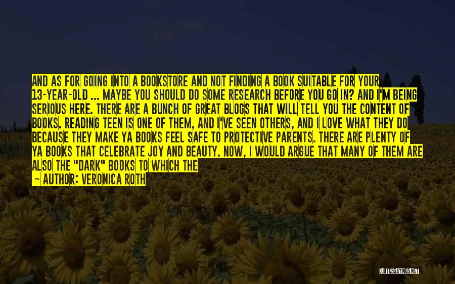 Veronica Roth Quotes: And As For Going Into A Bookstore And Not Finding A Book Suitable For Your 13-year-old ... Maybe You Should