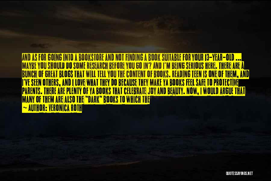 Veronica Roth Quotes: And As For Going Into A Bookstore And Not Finding A Book Suitable For Your 13-year-old ... Maybe You Should