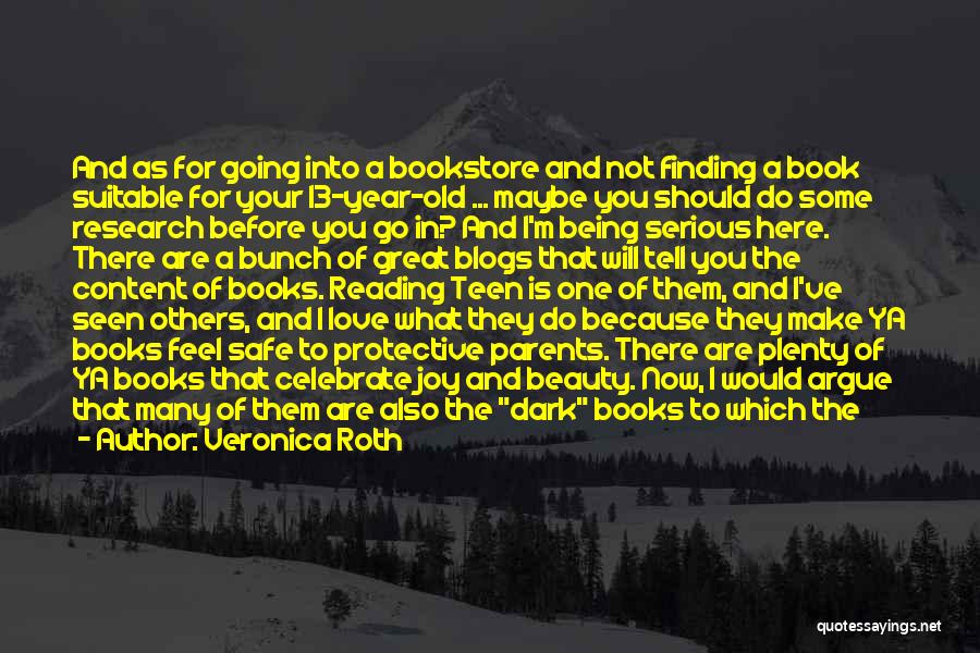 Veronica Roth Quotes: And As For Going Into A Bookstore And Not Finding A Book Suitable For Your 13-year-old ... Maybe You Should