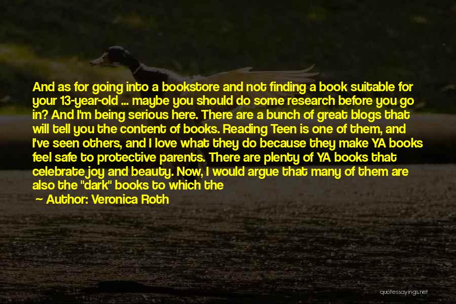 Veronica Roth Quotes: And As For Going Into A Bookstore And Not Finding A Book Suitable For Your 13-year-old ... Maybe You Should