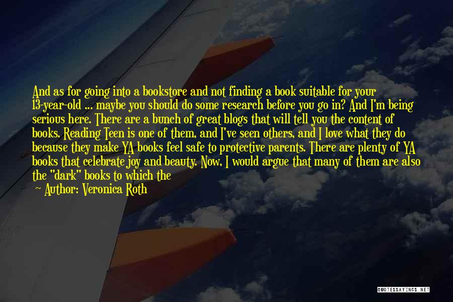 Veronica Roth Quotes: And As For Going Into A Bookstore And Not Finding A Book Suitable For Your 13-year-old ... Maybe You Should