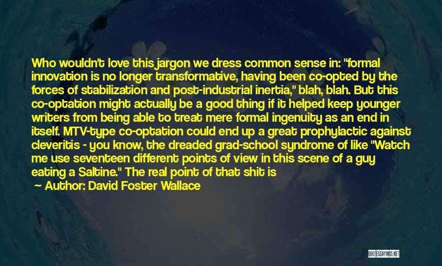 David Foster Wallace Quotes: Who Wouldn't Love This Jargon We Dress Common Sense In: Formal Innovation Is No Longer Transformative, Having Been Co-opted By