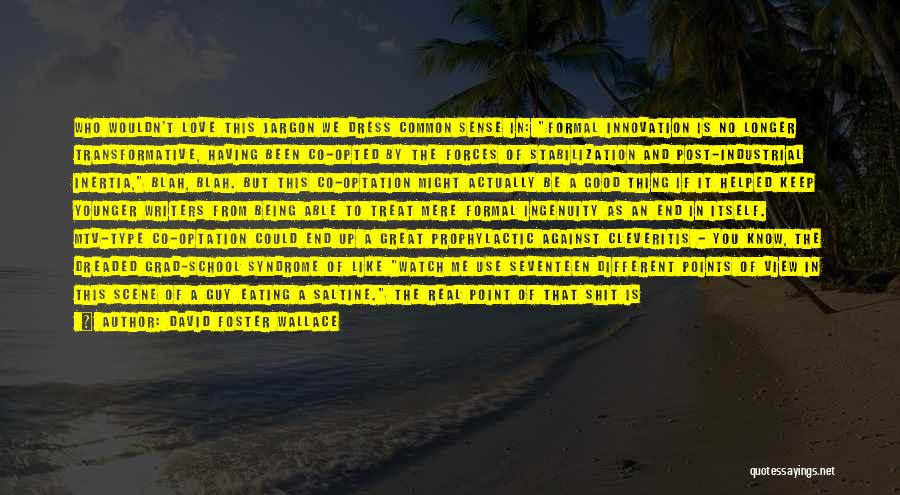 David Foster Wallace Quotes: Who Wouldn't Love This Jargon We Dress Common Sense In: Formal Innovation Is No Longer Transformative, Having Been Co-opted By