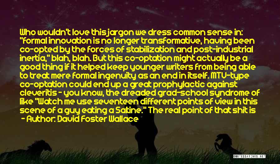 David Foster Wallace Quotes: Who Wouldn't Love This Jargon We Dress Common Sense In: Formal Innovation Is No Longer Transformative, Having Been Co-opted By