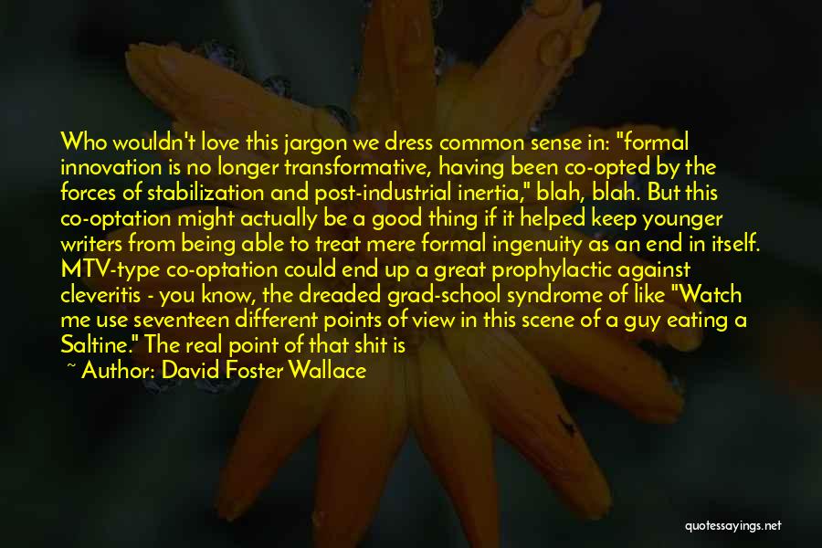 David Foster Wallace Quotes: Who Wouldn't Love This Jargon We Dress Common Sense In: Formal Innovation Is No Longer Transformative, Having Been Co-opted By