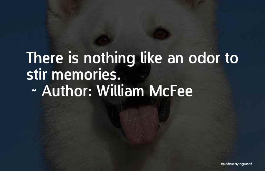 William McFee Quotes: There Is Nothing Like An Odor To Stir Memories.