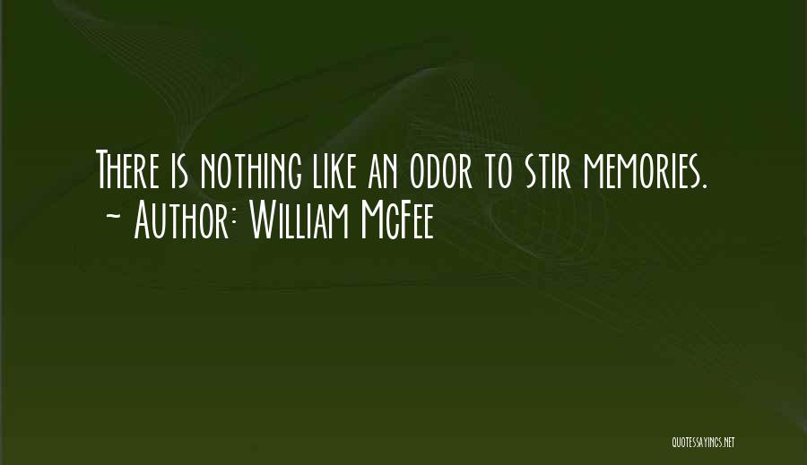 William McFee Quotes: There Is Nothing Like An Odor To Stir Memories.