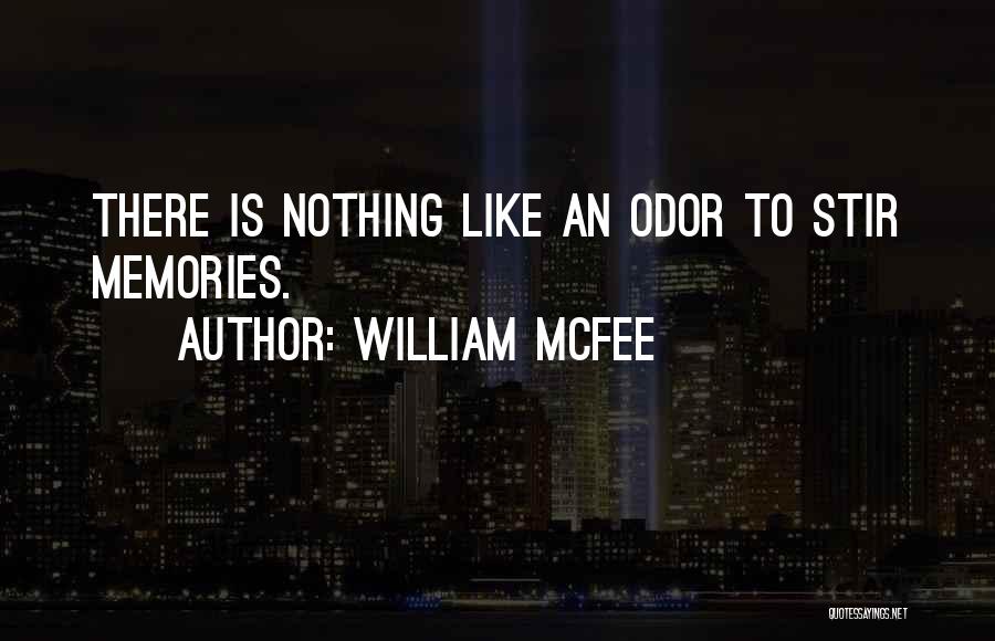 William McFee Quotes: There Is Nothing Like An Odor To Stir Memories.