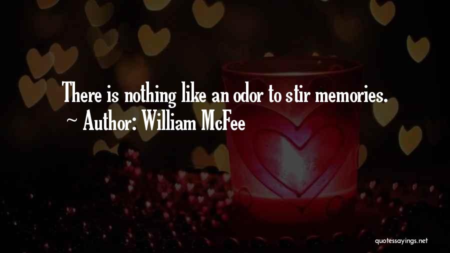 William McFee Quotes: There Is Nothing Like An Odor To Stir Memories.