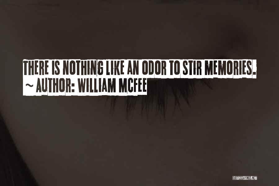 William McFee Quotes: There Is Nothing Like An Odor To Stir Memories.