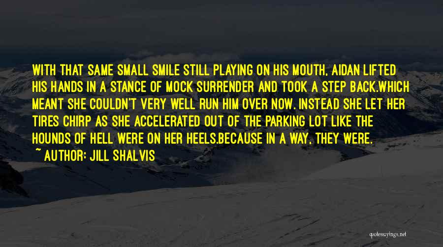 Jill Shalvis Quotes: With That Same Small Smile Still Playing On His Mouth, Aidan Lifted His Hands In A Stance Of Mock Surrender