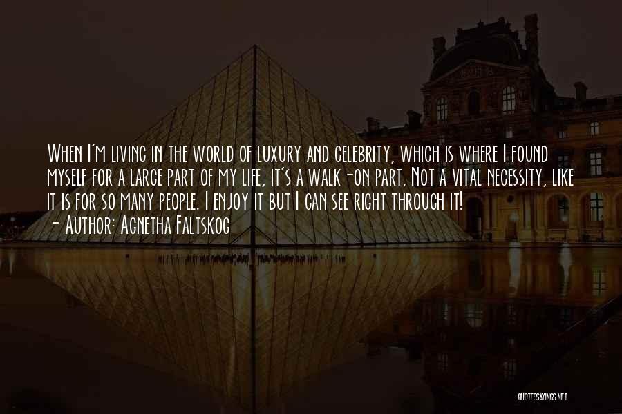 Agnetha Faltskog Quotes: When I'm Living In The World Of Luxury And Celebrity, Which Is Where I Found Myself For A Large Part