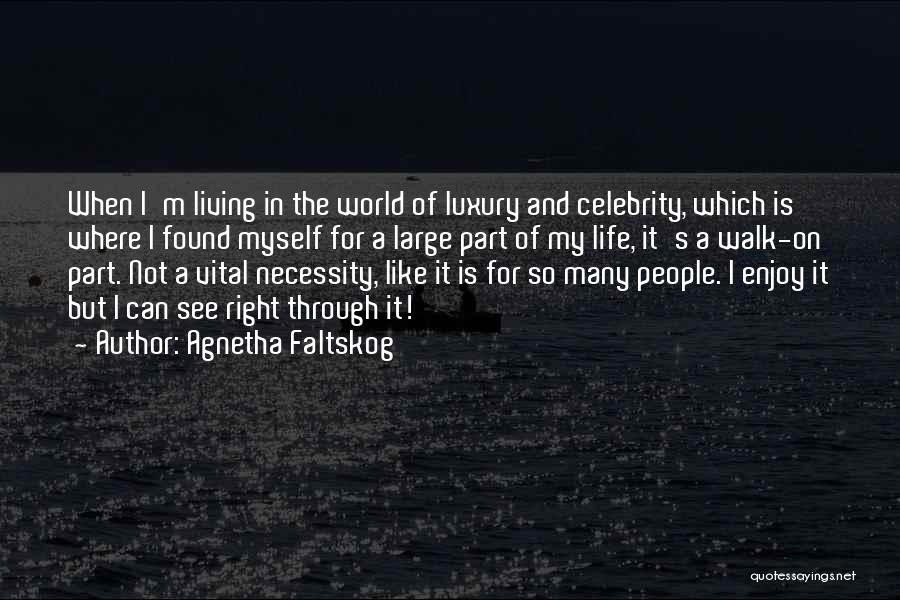 Agnetha Faltskog Quotes: When I'm Living In The World Of Luxury And Celebrity, Which Is Where I Found Myself For A Large Part