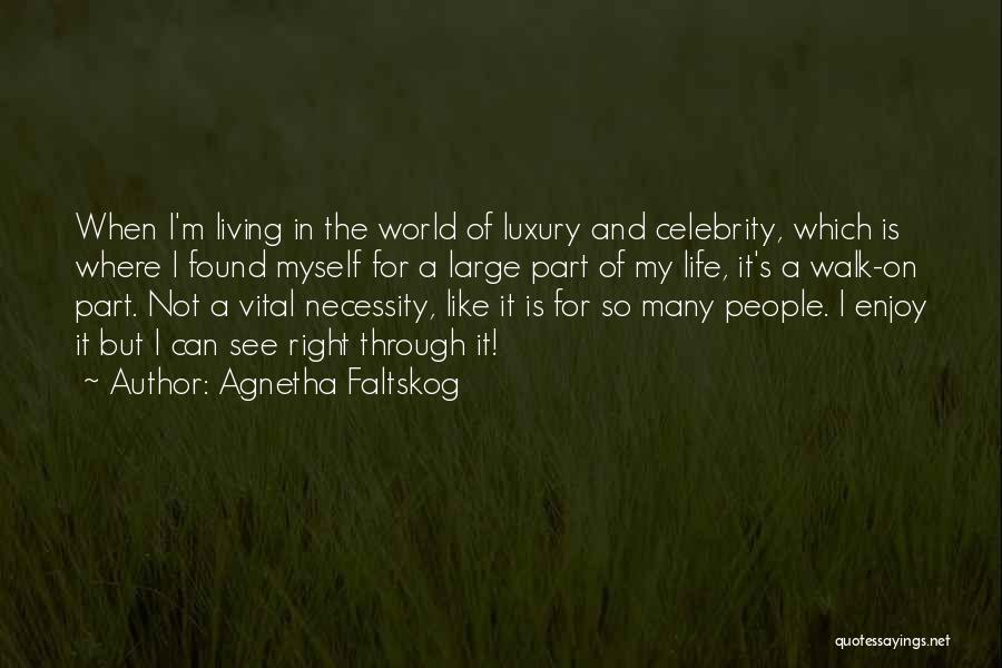 Agnetha Faltskog Quotes: When I'm Living In The World Of Luxury And Celebrity, Which Is Where I Found Myself For A Large Part