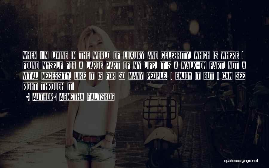 Agnetha Faltskog Quotes: When I'm Living In The World Of Luxury And Celebrity, Which Is Where I Found Myself For A Large Part