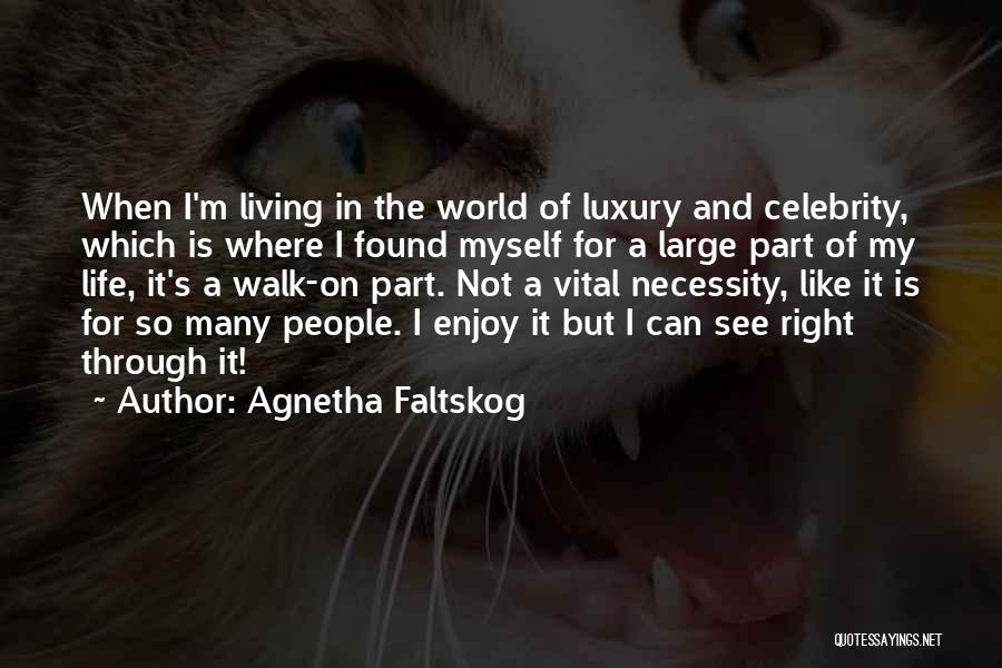 Agnetha Faltskog Quotes: When I'm Living In The World Of Luxury And Celebrity, Which Is Where I Found Myself For A Large Part