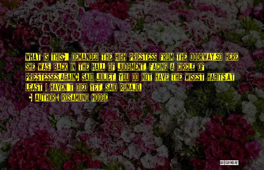Rosamund Hodge Quotes: What Is This? Demanded The High Priestess From The Doorway.so Here She Was, Back In The Hall Of Judgment, Facing