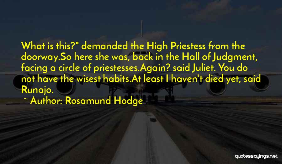 Rosamund Hodge Quotes: What Is This? Demanded The High Priestess From The Doorway.so Here She Was, Back In The Hall Of Judgment, Facing