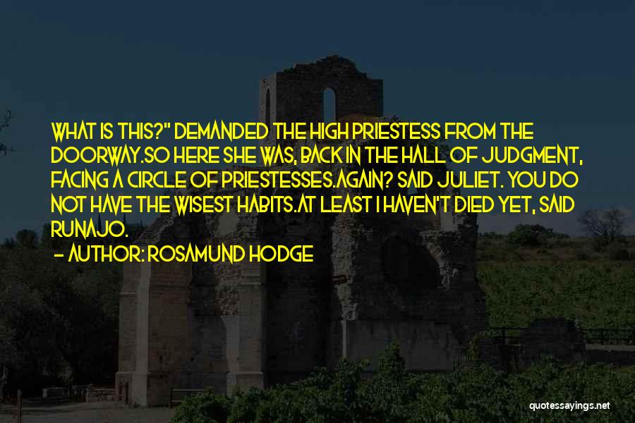Rosamund Hodge Quotes: What Is This? Demanded The High Priestess From The Doorway.so Here She Was, Back In The Hall Of Judgment, Facing