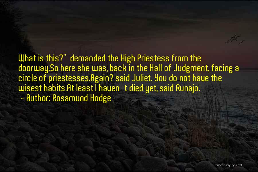 Rosamund Hodge Quotes: What Is This? Demanded The High Priestess From The Doorway.so Here She Was, Back In The Hall Of Judgment, Facing