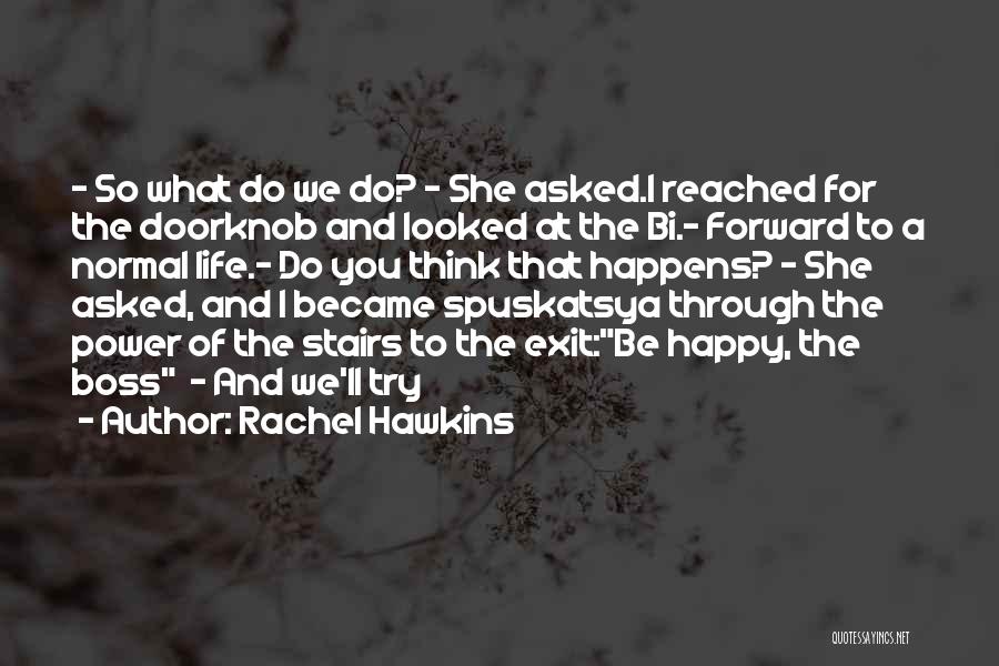 Rachel Hawkins Quotes: - So What Do We Do? - She Asked.i Reached For The Doorknob And Looked At The Bi.- Forward To