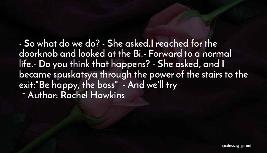 Rachel Hawkins Quotes: - So What Do We Do? - She Asked.i Reached For The Doorknob And Looked At The Bi.- Forward To