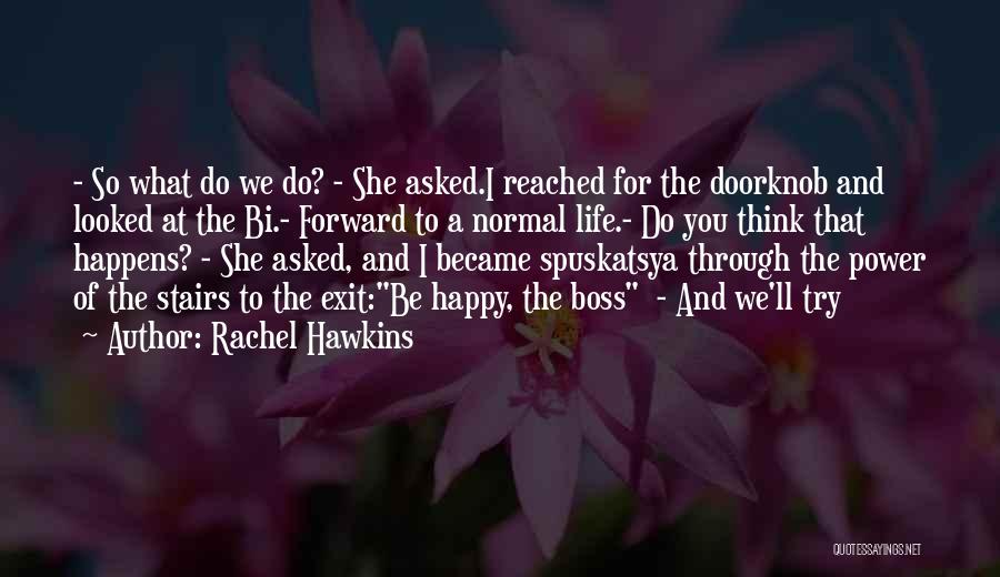 Rachel Hawkins Quotes: - So What Do We Do? - She Asked.i Reached For The Doorknob And Looked At The Bi.- Forward To