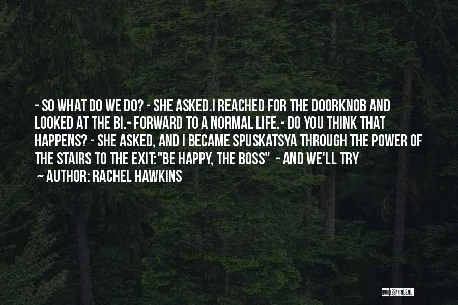 Rachel Hawkins Quotes: - So What Do We Do? - She Asked.i Reached For The Doorknob And Looked At The Bi.- Forward To