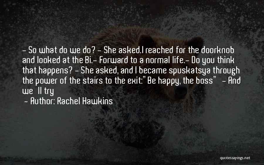 Rachel Hawkins Quotes: - So What Do We Do? - She Asked.i Reached For The Doorknob And Looked At The Bi.- Forward To