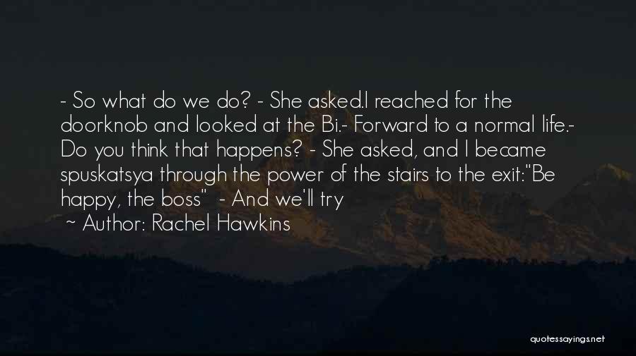 Rachel Hawkins Quotes: - So What Do We Do? - She Asked.i Reached For The Doorknob And Looked At The Bi.- Forward To