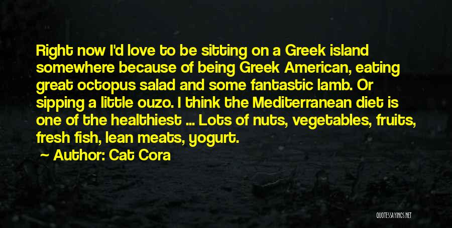 Cat Cora Quotes: Right Now I'd Love To Be Sitting On A Greek Island Somewhere Because Of Being Greek American, Eating Great Octopus