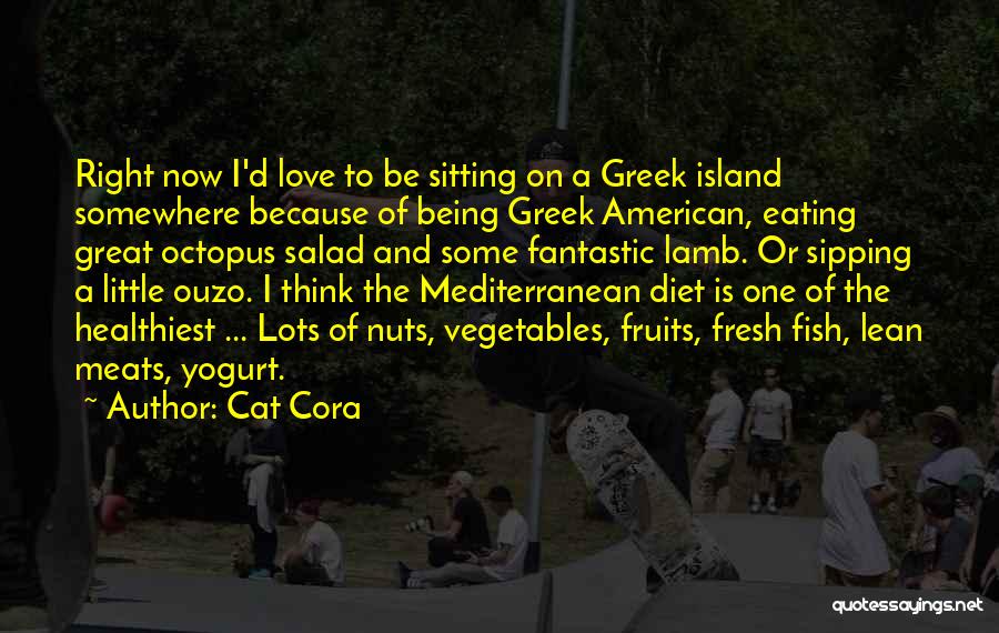 Cat Cora Quotes: Right Now I'd Love To Be Sitting On A Greek Island Somewhere Because Of Being Greek American, Eating Great Octopus