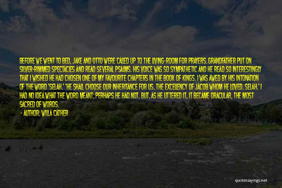 Willa Cather Quotes: Before We Went To Bed, Jake And Otto Were Called Up To The Living-room For Prayers. Grandfather Put On Silver-rimmed