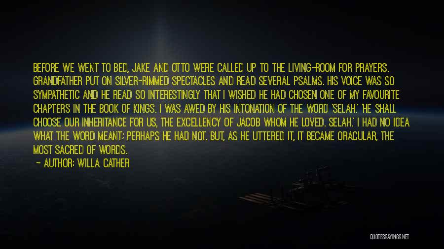 Willa Cather Quotes: Before We Went To Bed, Jake And Otto Were Called Up To The Living-room For Prayers. Grandfather Put On Silver-rimmed