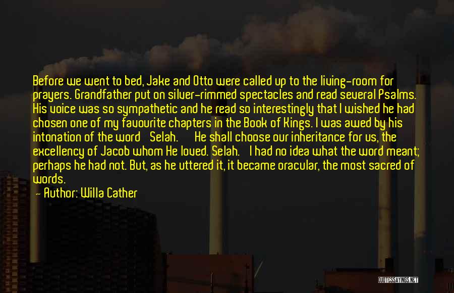 Willa Cather Quotes: Before We Went To Bed, Jake And Otto Were Called Up To The Living-room For Prayers. Grandfather Put On Silver-rimmed