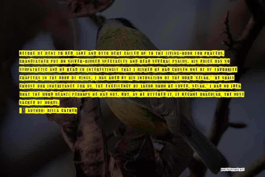 Willa Cather Quotes: Before We Went To Bed, Jake And Otto Were Called Up To The Living-room For Prayers. Grandfather Put On Silver-rimmed