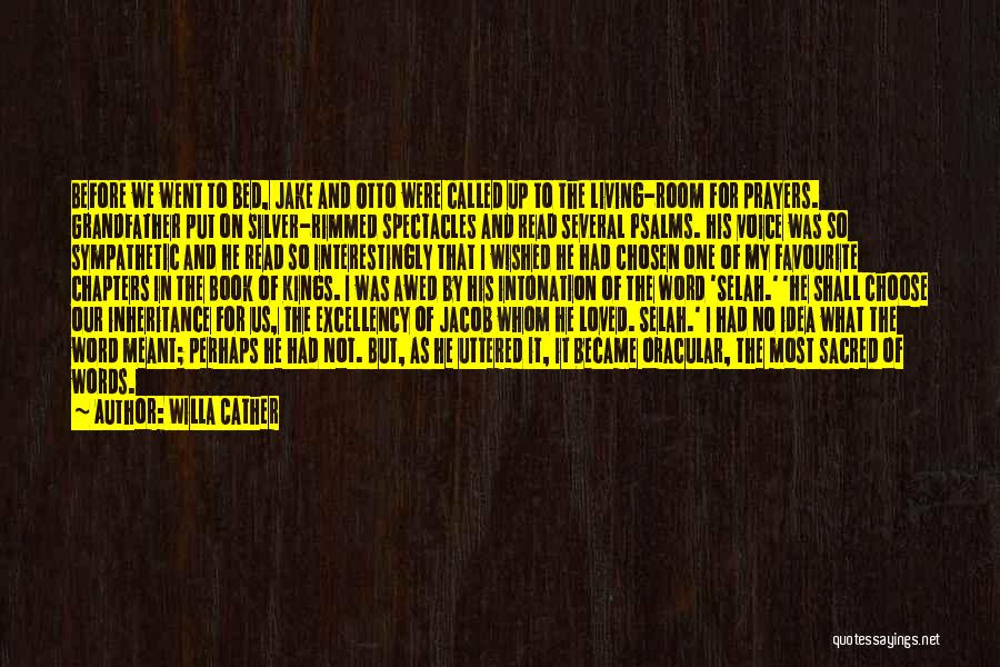 Willa Cather Quotes: Before We Went To Bed, Jake And Otto Were Called Up To The Living-room For Prayers. Grandfather Put On Silver-rimmed