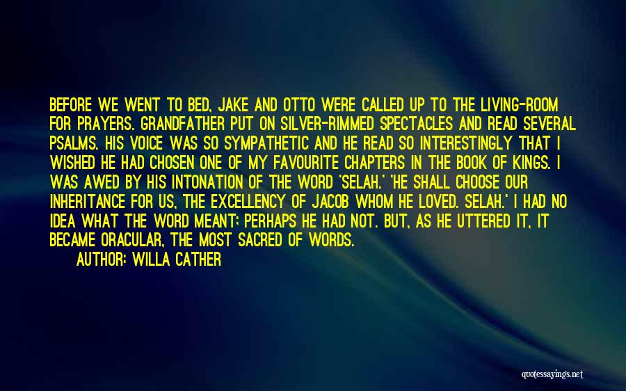 Willa Cather Quotes: Before We Went To Bed, Jake And Otto Were Called Up To The Living-room For Prayers. Grandfather Put On Silver-rimmed