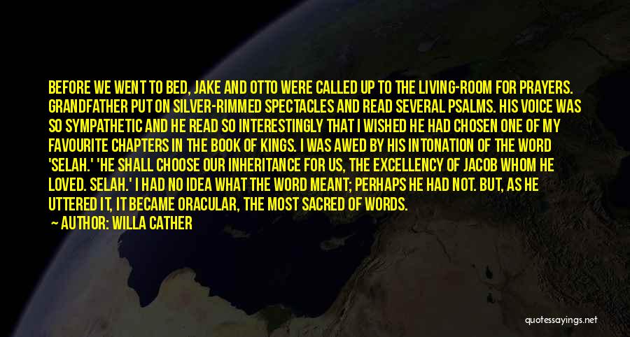 Willa Cather Quotes: Before We Went To Bed, Jake And Otto Were Called Up To The Living-room For Prayers. Grandfather Put On Silver-rimmed