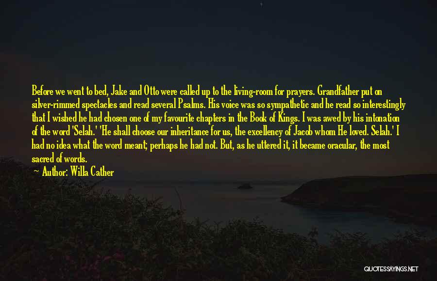 Willa Cather Quotes: Before We Went To Bed, Jake And Otto Were Called Up To The Living-room For Prayers. Grandfather Put On Silver-rimmed