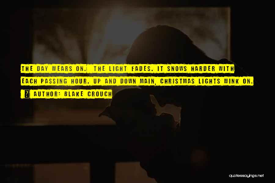 Blake Crouch Quotes: The Day Wears On. The Light Fades. It Snows Harder With Each Passing Hour. Up And Down Main, Christmas Lights