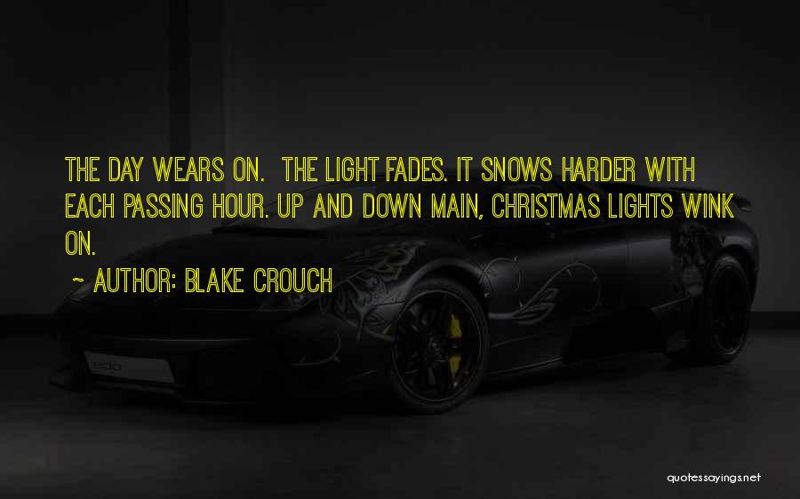 Blake Crouch Quotes: The Day Wears On. The Light Fades. It Snows Harder With Each Passing Hour. Up And Down Main, Christmas Lights