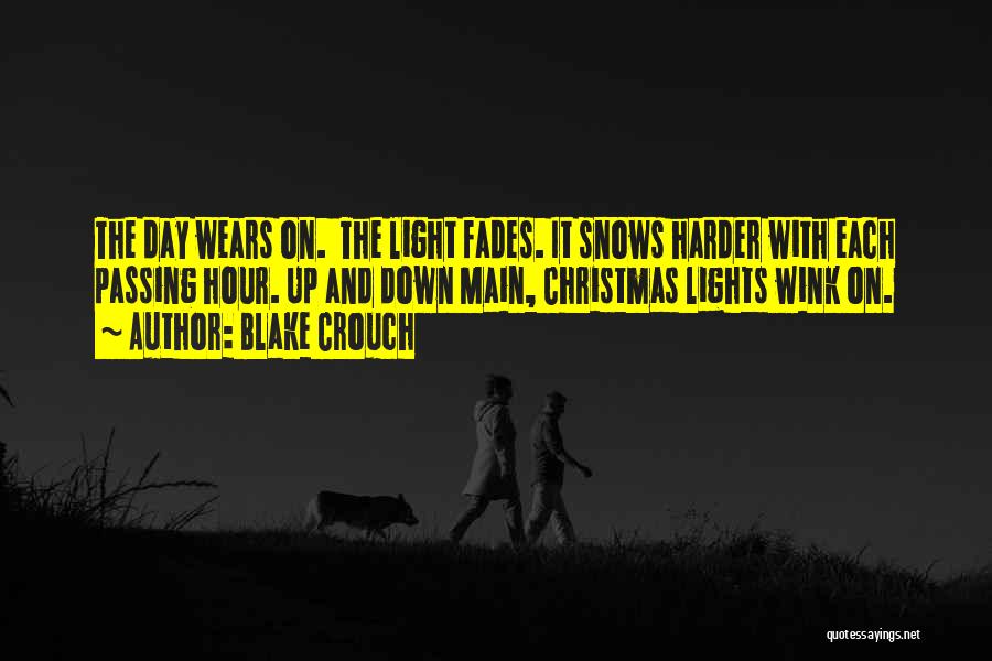 Blake Crouch Quotes: The Day Wears On. The Light Fades. It Snows Harder With Each Passing Hour. Up And Down Main, Christmas Lights