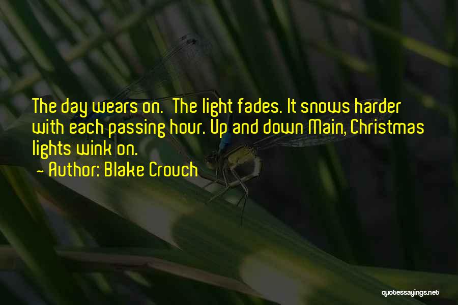 Blake Crouch Quotes: The Day Wears On. The Light Fades. It Snows Harder With Each Passing Hour. Up And Down Main, Christmas Lights