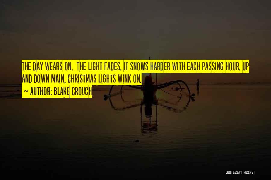 Blake Crouch Quotes: The Day Wears On. The Light Fades. It Snows Harder With Each Passing Hour. Up And Down Main, Christmas Lights