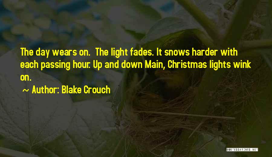 Blake Crouch Quotes: The Day Wears On. The Light Fades. It Snows Harder With Each Passing Hour. Up And Down Main, Christmas Lights