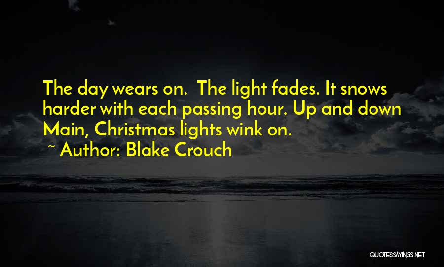 Blake Crouch Quotes: The Day Wears On. The Light Fades. It Snows Harder With Each Passing Hour. Up And Down Main, Christmas Lights