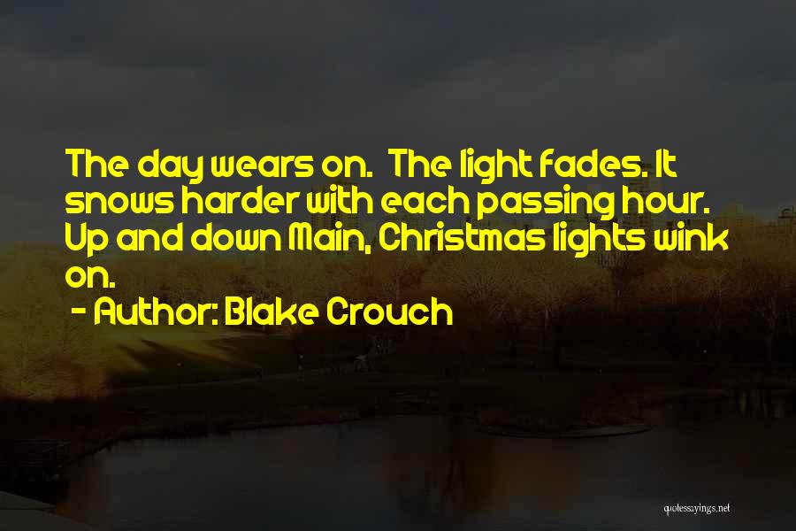 Blake Crouch Quotes: The Day Wears On. The Light Fades. It Snows Harder With Each Passing Hour. Up And Down Main, Christmas Lights