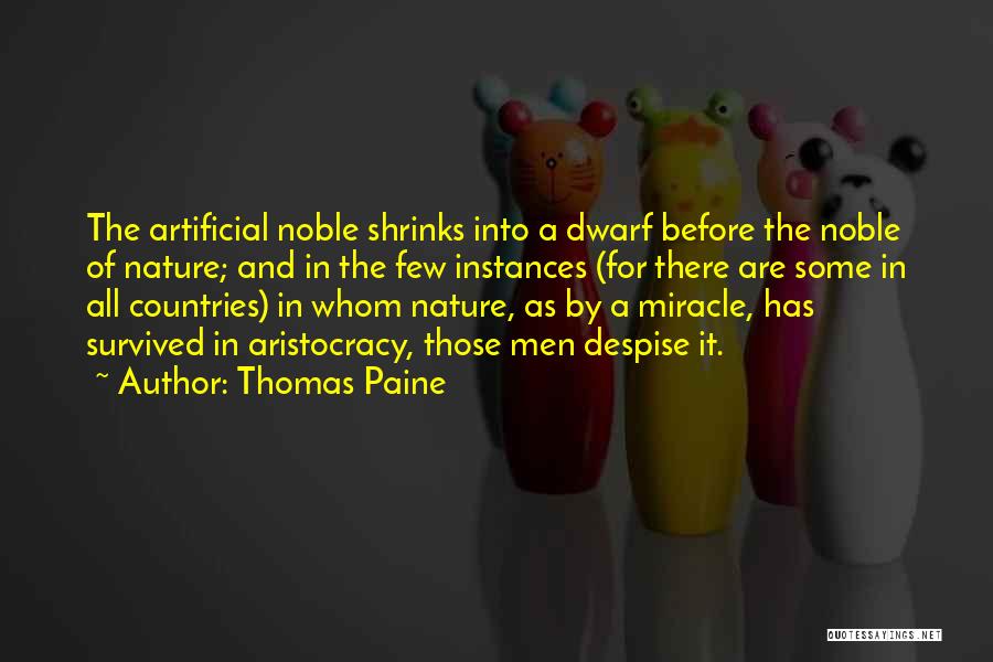 Thomas Paine Quotes: The Artificial Noble Shrinks Into A Dwarf Before The Noble Of Nature; And In The Few Instances (for There Are